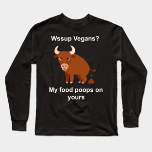 vegans my food poops on yours Long Sleeve T-Shirt